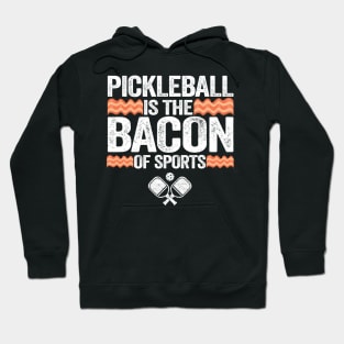 Pickleball Is The Bacon Of Sports Funny Pickleball Hoodie